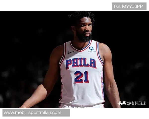 恩比德场均235分71篮板状态成疑76人客战猛龙前景堪忧